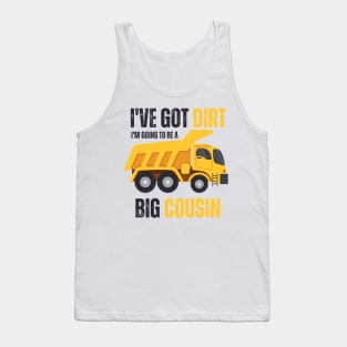 I've Got Dirt I'm Going to Be A Big Cousin 2 Tank Top